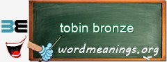 WordMeaning blackboard for tobin bronze